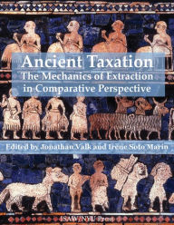 Title: Ancient Taxation: The Mechanics of Extraction in Comparative Perspective, Author: Jonathan Valk