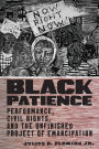 Black Patience: Performance, Civil Rights, and the Unfinished Project of Emancipation