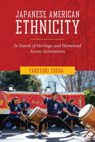 Title: Japanese American Ethnicity: In Search of Heritage and Homeland Across Generations, Author: Takeyuki Tsuda