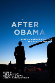 Title: After Obama: African American Politics in a Post-Obama Era, Author: Todd C. Shaw