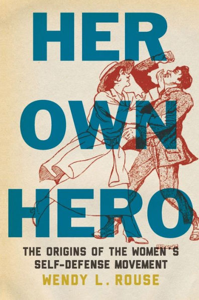 Her Own Hero: the Origins of Women's Self-Defense Movement