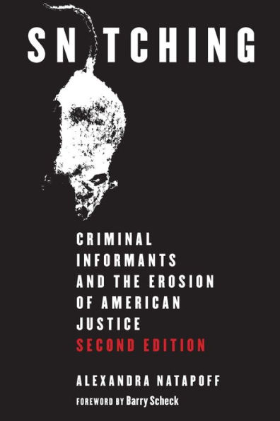 Snitching: Criminal Informants and the Erosion of American Justice, Second Edition