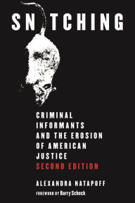 Title: Snitching: Criminal Informants and the Erosion of American Justice, Second Edition, Author: Alexandra Natapoff