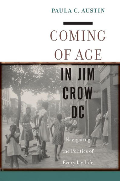 Coming of Age Jim Crow DC: Navigating the Politics Everyday Life