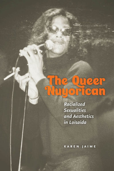 The Queer Nuyorican: Racialized Sexualities and Aesthetics Loisaida