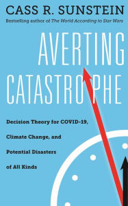 Download pdf from google books Averting Catastrophe: Decision Theory for COVID-19, Climate Change, and Potential Disasters of All Kinds by Cass R. Sunstein 9781479808489 in English ePub CHM