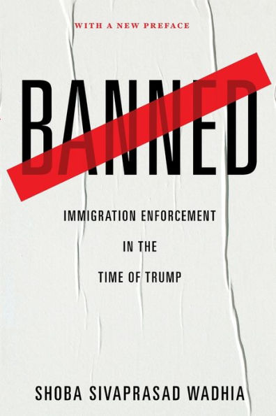 Banned: Immigration Enforcement in the Time of Trump