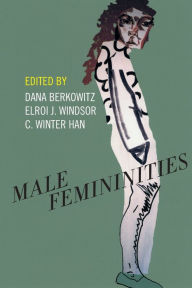 Read books download free Male Femininities by Dana Berkowitz, Elroi J. Windsor, C. Winter Han, Dana Berkowitz, Elroi J. Windsor, C. Winter Han English version PDB
