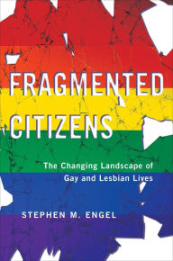 Title: Fragmented Citizens: The Changing Landscape of Gay and Lesbian Lives, Author: Stephen M. Engel