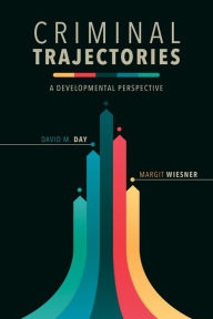 Title: Criminal Trajectories: A Developmental Perspective, Author: David M. Day