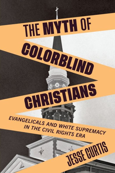 the Myth of Colorblind Christians: Evangelicals and White Supremacy Civil Rights Era