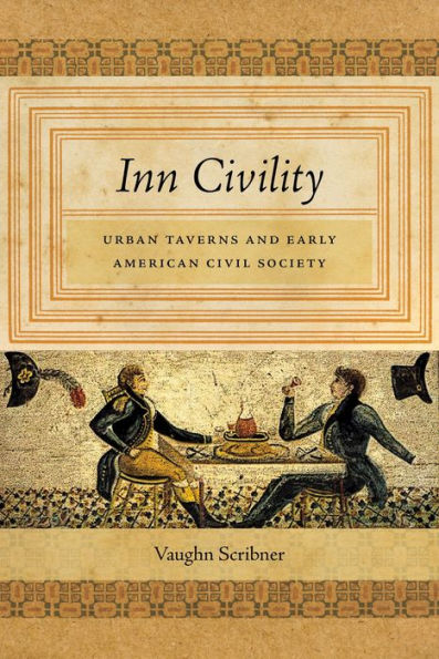 Inn Civility: Urban Taverns and Early American Civil Society