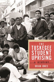 Title: The Tuskegee Student Uprising: A History, Author: Brian Jones