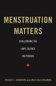 Title: Menstruation Matters: Challenging the Law's Silence on Periods, Author: Bridget J. Crawford
