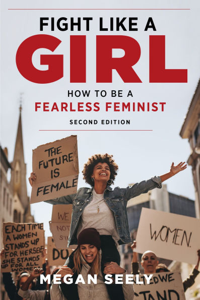 Fight Like a Girl, Second Edition: How to Be Fearless Feminist