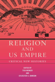 Title: Religion and US Empire: Critical New Histories, Author: Tisa Wenger