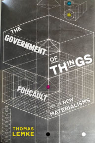 Title: The Government of Things: Foucault and the New Materialisms, Author: Thomas Lemke