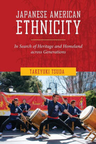 Title: Japanese American Ethnicity: In Search of Heritage and Homeland Across Generations, Author: Takeyuki Tsuda