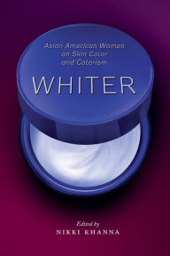 Title: Whiter: Asian American Women on Skin Color and Colorism, Author: Nikki Khanna