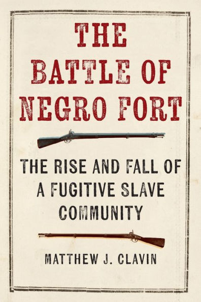 The Battle of Negro Fort: Rise and Fall a Fugitive Slave Community