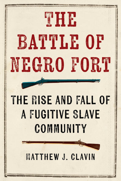 The Battle of Negro Fort: Rise and Fall a Fugitive Slave Community