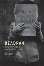 Deadpan: The Aesthetics of Black Inexpression
