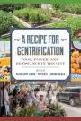 A Recipe for Gentrification: Food, Power, and Resistance in the City