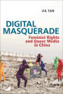 Digital Masquerade: Feminist Rights and Queer Media in China