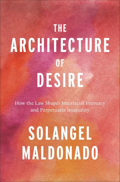 the Architecture of Desire: How Law Shapes Interracial Intimacy and Perpetuates Inequality