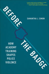 Best free books download Before the Badge: How Academy Training Shapes Police Violence CHM