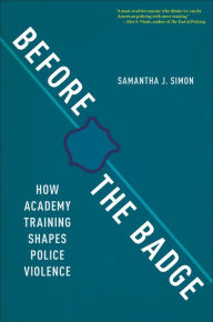 Free textbook downloads Before the Badge: How Academy Training Shapes Police Violence (English Edition) PDF by Samantha J. Simon 9781479813278