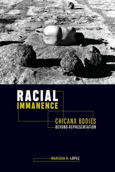 Racial Immanence: Chicanx Bodies beyond Representation