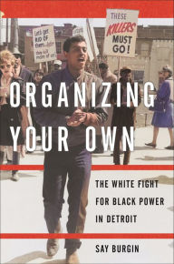 Google books for android download Organizing Your Own: The White Fight for Black Power in Detroit PDF iBook (English literature) by Say Burgin