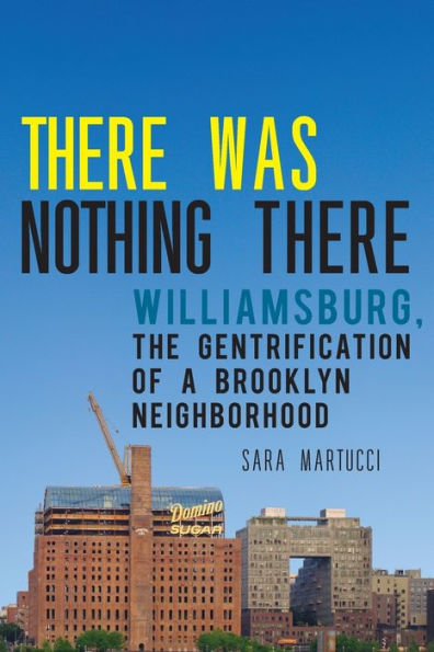 There Was Nothing There: Williamsburg, The Gentrification of a Brooklyn Neighborhood