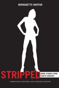 Title: Stripped, 2nd Edition: More Stories from Exotic Dancers, Author: Bernadette Barton