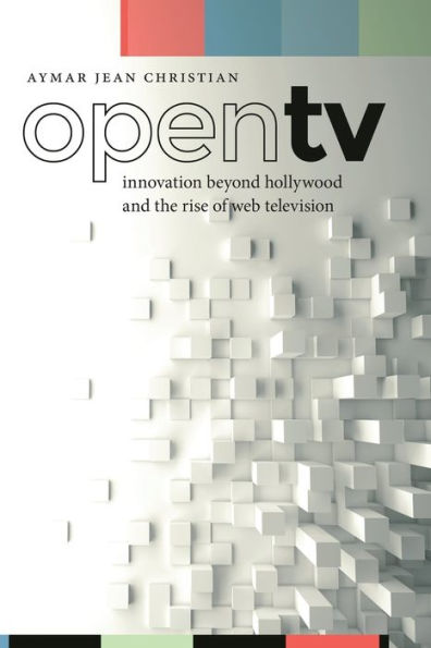 Open TV: Innovation beyond Hollywood and the Rise of Web Television