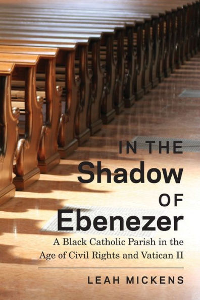 the Shadow of Ebenezer: A Black Catholic Parish Age Civil Rights and Vatican II