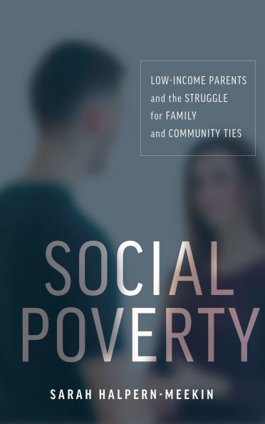Social Poverty: Low-Income Parents and the Struggle for Family Community Ties
