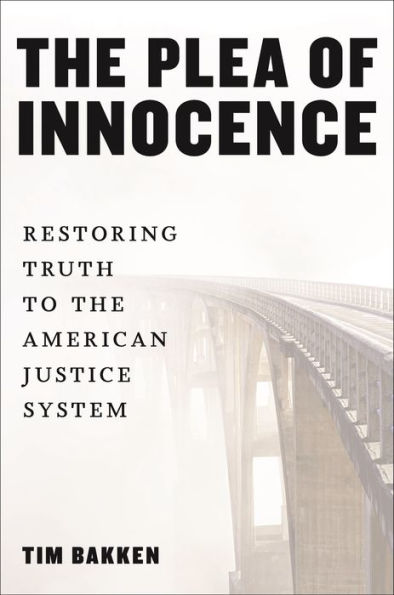 the Plea of Innocence: Restoring Truth to American Justice System