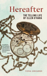 Title: Hereafter: The Telling Life of Ellen O'Hara, Author: Vona Groarke