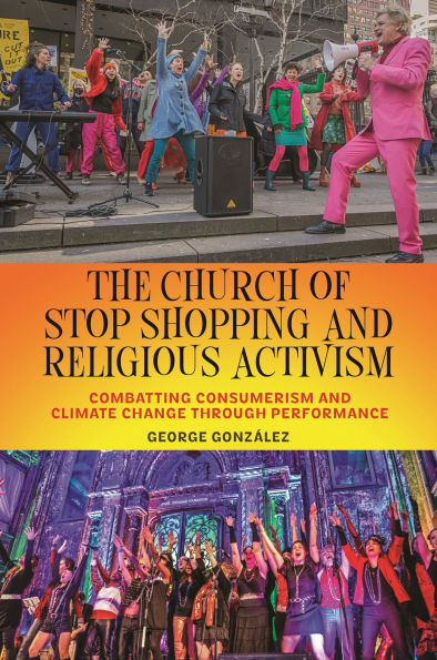 The Church of Stop Shopping and Religious Activism: Combatting Consumerism Climate Change through Performance