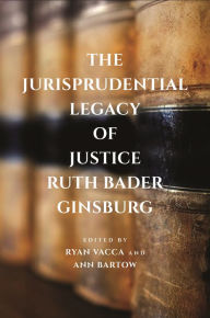 Title: The Jurisprudential Legacy of Justice Ruth Bader Ginsburg, Author: Ryan Vacca
