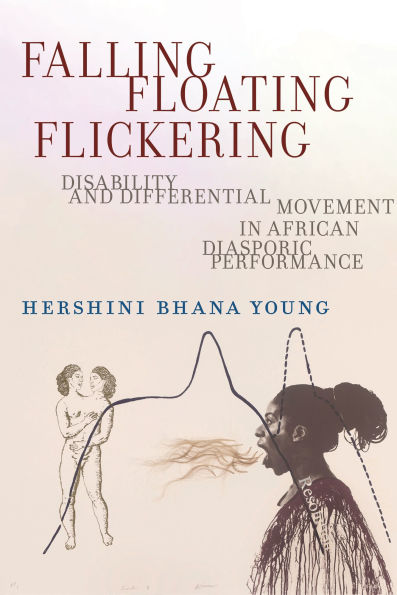 Falling, Floating, Flickering: Disability and Differential Movement African Diasporic Performance