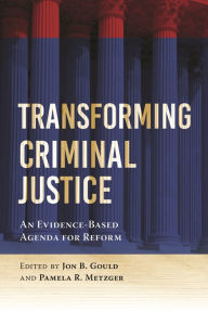 Title: Transforming Criminal Justice: An Evidence-Based Agenda for Reform, Author: Jon B. Gould