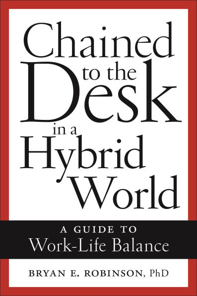 Chained to the Desk A Hybrid World: Guide Work-Life Balance