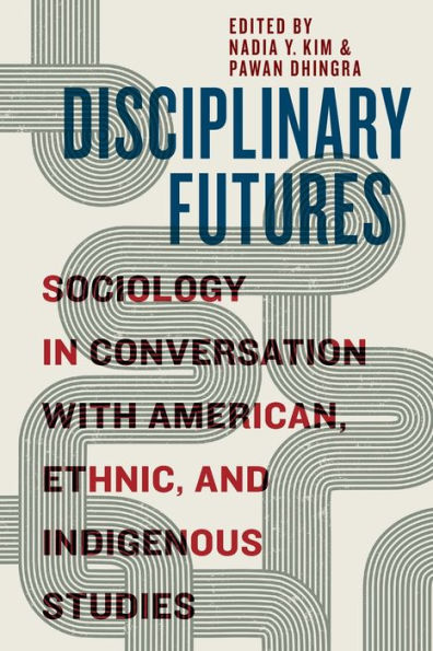 Disciplinary Futures: Sociology Conversation with American, Ethnic, and Indigenous Studies