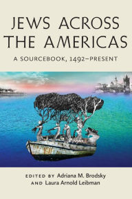 Title: Jews Across the Americas: A Sourcebook, 1492-Present, Author: Adriana M. Brodsky
