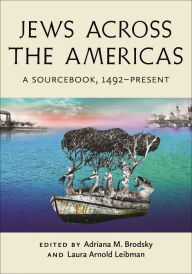 Title: Jews Across the Americas: A Sourcebook, 1492-Present, Author: Adriana M. Brodsky