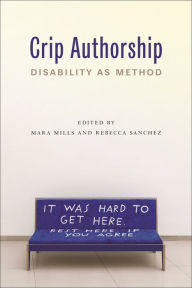 Title: Crip Authorship: Disability as Method, Author: Mara Mills