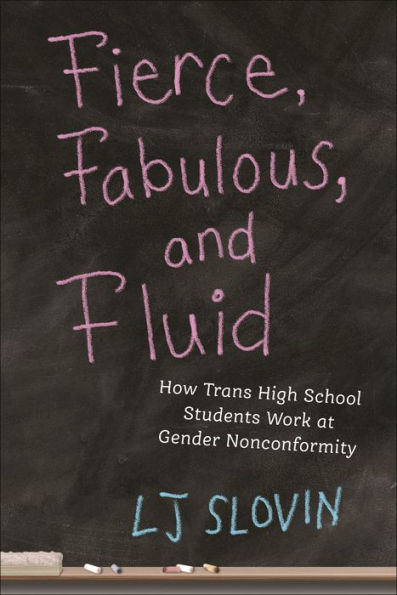 Fierce, Fabulous, and Fluid: How Trans High School Students Work at Gender Nonconformity